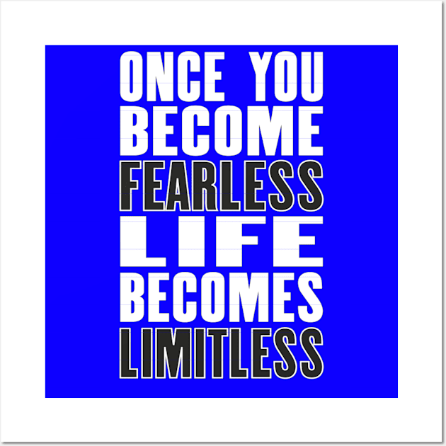 Inspiring motivation quote with text Once You Become Fearless Life Becomes Limitless Wall Art by amramna